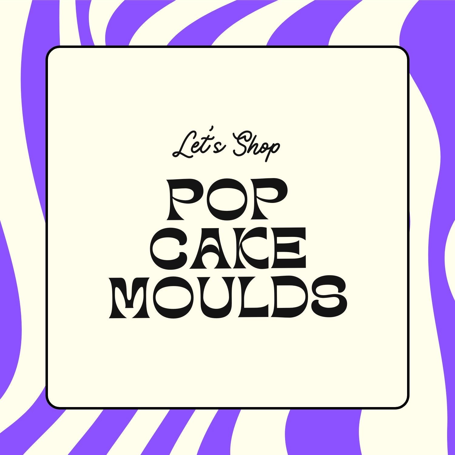 Pop Cake Moulds